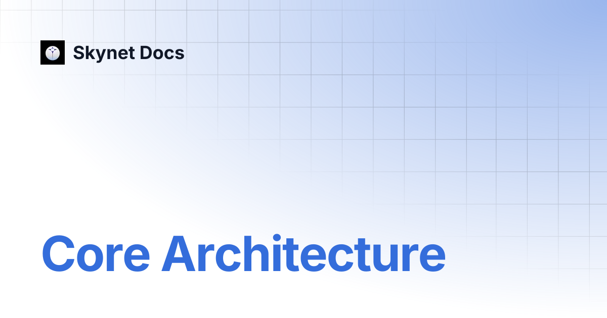 Core Architecture | Documentation | Skynet Docs